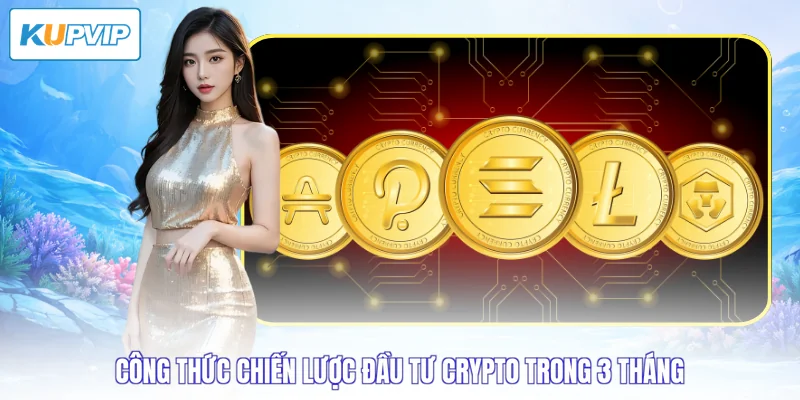 Công thức chiến lược đầu tư crypto trong 3 tháng