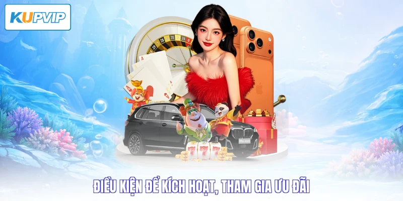 Điều kiện để kích hoạt, tham gia ưu đãi