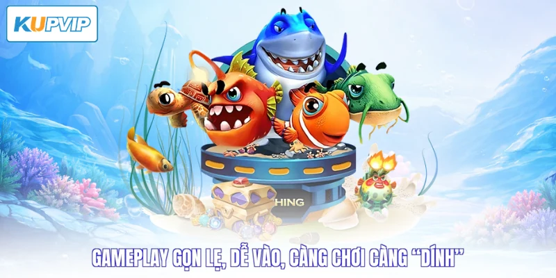 Gameplay gọn lẹ, dễ vào, càng chơi càng “dính”