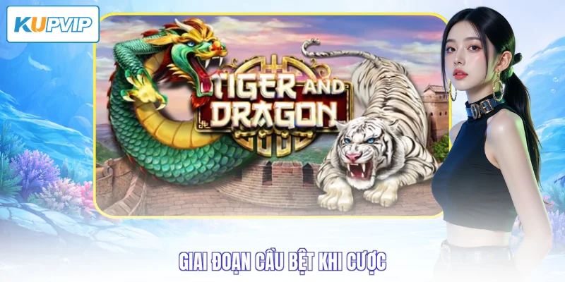 Giai đoạn cầu bệt khi cược