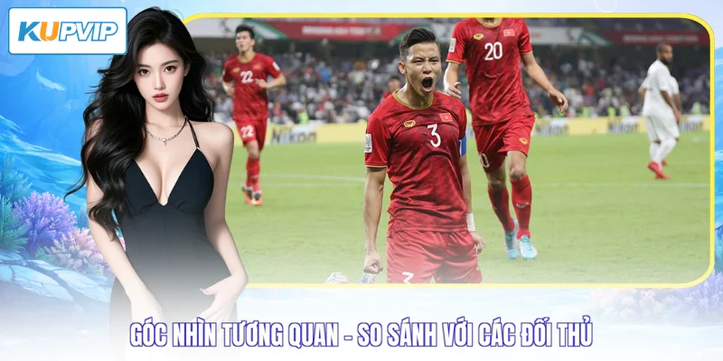 Góc nhìn tương quan - So sánh với các đối thủ