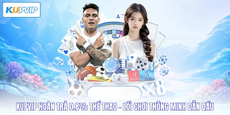 Kupvip hoàn trả 0.8% thể thao