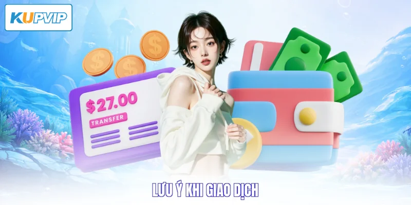 Lưu ý khi giao dịch