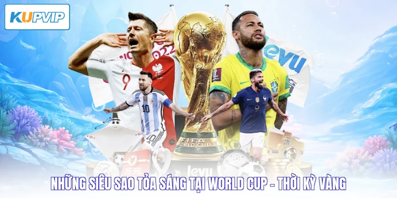 Những siêu sao tỏa sáng tại World Cup - Thời kỳ vàng