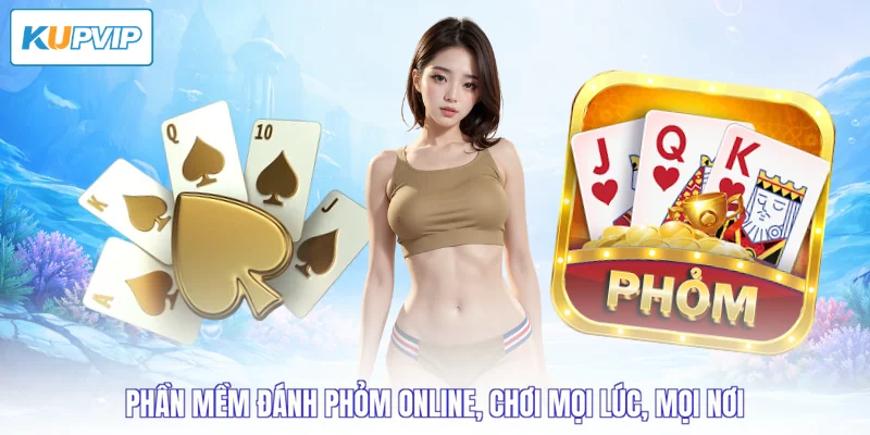  phần mềm đánh phỏm online, chơi mọi lúc, mọi nơi