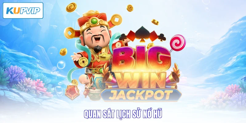 Quan sát lịch sử nổ hũ