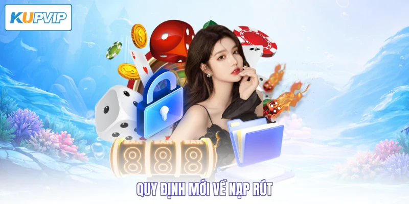 Quy định mới về nạp rút