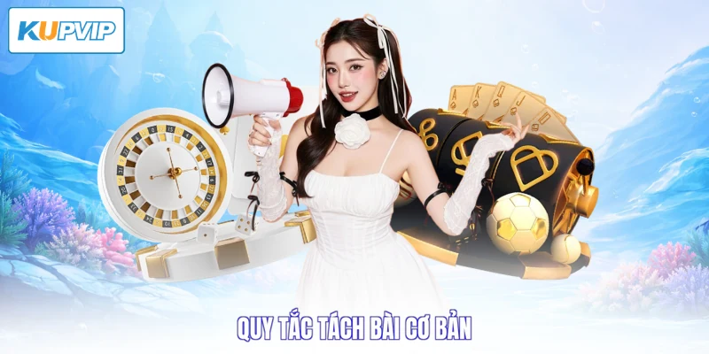 Quy tắc tách bài cơ bản