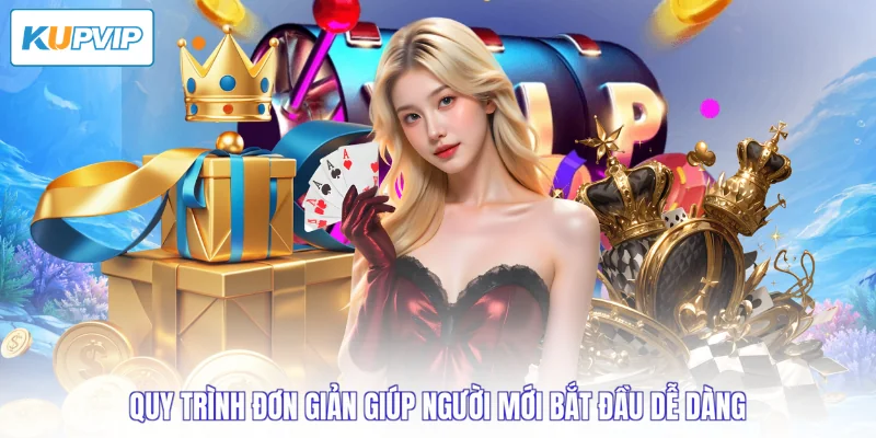 Quy trình đơn giản giúp người mới bắt đầu dễ dàng