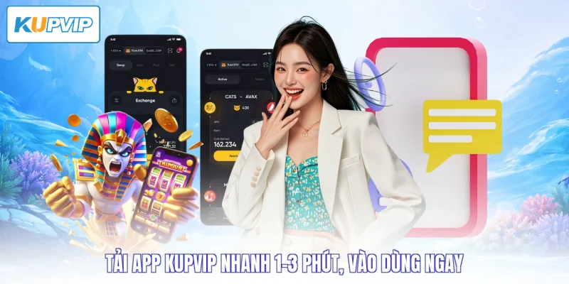 Tải app Kupvip nhanh 1–3 phút, vào dùng ngay