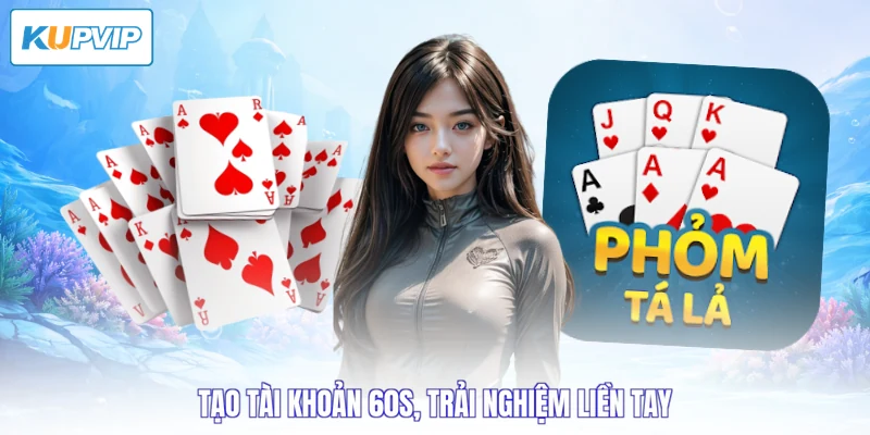Tạo tài khoản 60s, trải nghiệm liền tay