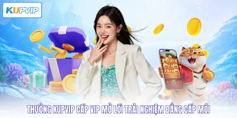 thưởng Kupvip cấp VIP