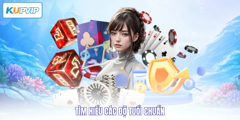 Tìm hiểu các độ tuổi chuẩn