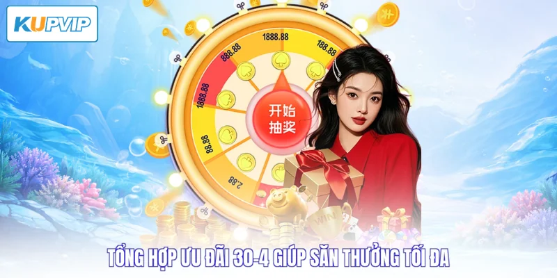 Tổng hợp ưu đãi 30-4 giúp săn thưởng tối đa