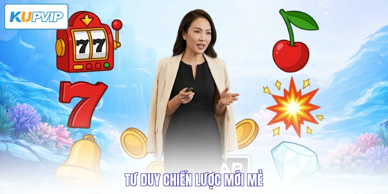 Tư duy chiến lược mới mẻ