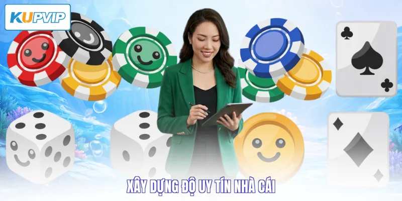 Xây dựng độ uy tín nhà cái
